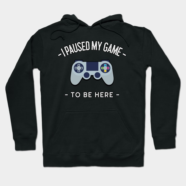 I Paused My Game To Be Here Hoodie by MrDrajan